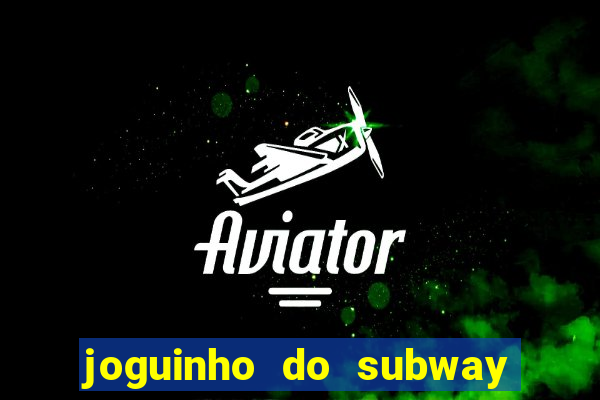 joguinho do subway surf que ganha dinheiro de verdade